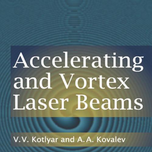 Accelerating and Vortex Laser Beams; Edition 1