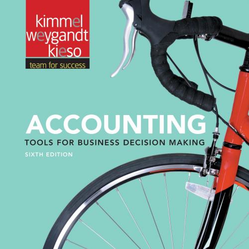 Accounting Tools for Business Decision Making, 6th Edition by Paul D. Kimmel-Wei Zhi