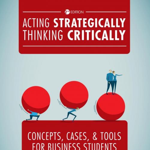 Acting Strategically Thinking Critically Concepts Cases and Tools for Business Students 2nd