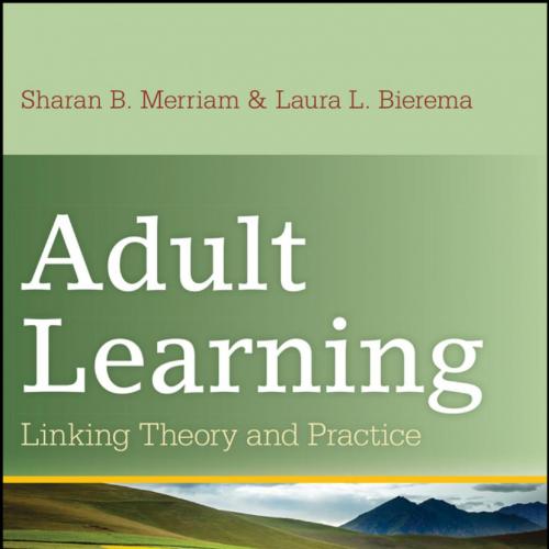 Adult Learning Linking Theory and Practice - Sharan B. Merriam & Laura L. Bierema