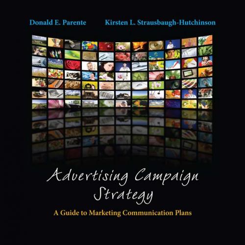 Advertising Campaign Strategy A Guide to Marketing 5th Edition by Donald Parente