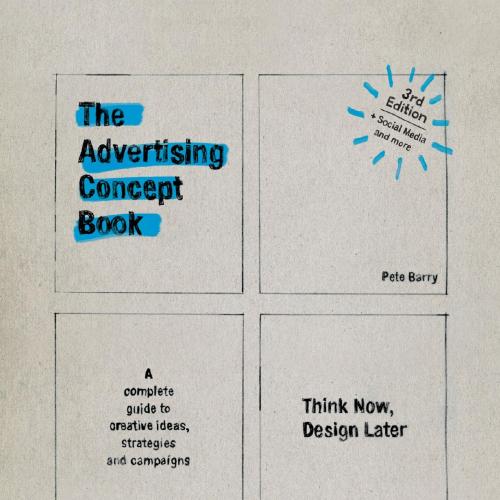 Advertising Concept Book_ Think Now, Design Later (Third), The - Pete Barry
