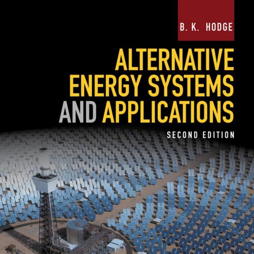 Alternative Energy Systems and Applications - B. K. Hodge