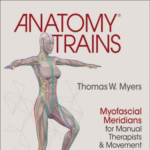 Anatomy Trains Myofascial Meridians for Manual Therapists and Movement Professionals 4th Edition - Thomas W. Myers