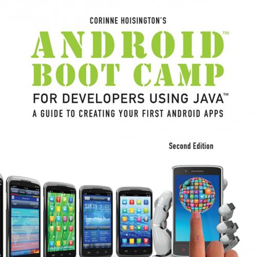 Android Boot Camp for Developers Using Java A Guide to Creating Your First Android Apps 2e - Wei Zhi