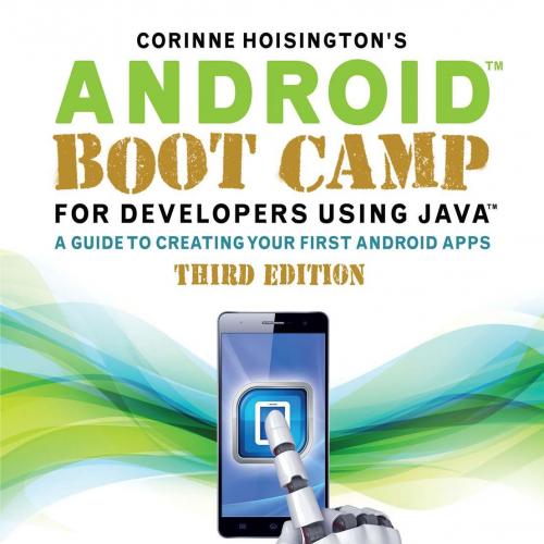 Android Boot Camp for Developers Using Java A Guide to Creating Your First Android Apps, 3rd Editio