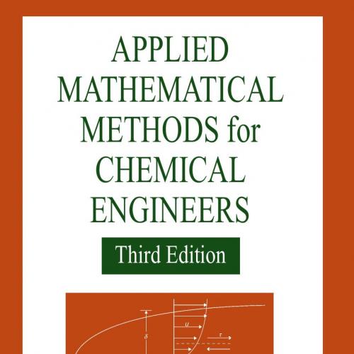 Applied Mathematical Methods for Chemical Engineers 3rd - Norman W. Loney