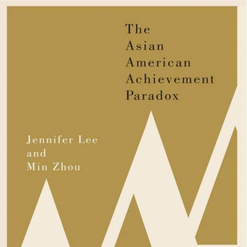Asian American Achievement Paradox, The - Jennifer Lee & Min Zhou