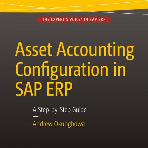 Asset Accounting Configuration in SAP ERP A Step-by-Step Guide - Wei Zhi