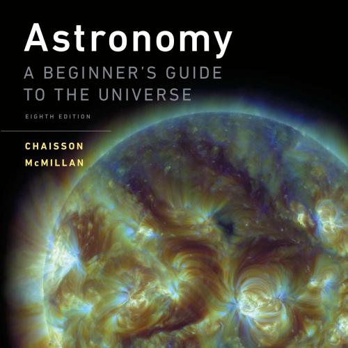 Astronomy A Beginner's Guide to the Universe 8th Edition by Eric Chaisson