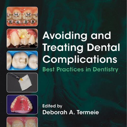 Avoiding and Treating Dental Complications_ Best Practices in Dentistry - Deborah A. Termeie