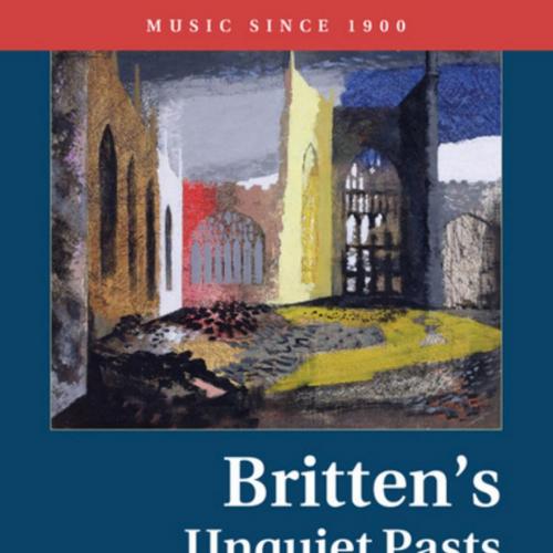 Britten's Unquiet Pasts Sound and Memory in Postwar Reconstruction