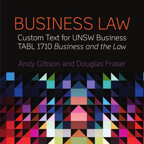 Business Law Custom Text for UNSW Business TABL 1710 Business and the Law - Andy Gibson & Douglas Fraser