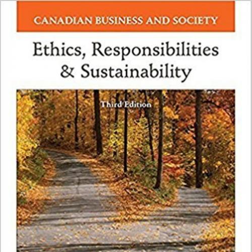 Canadian Business and Society Ethics, Responsibilities and Sustainability 3rd Edition