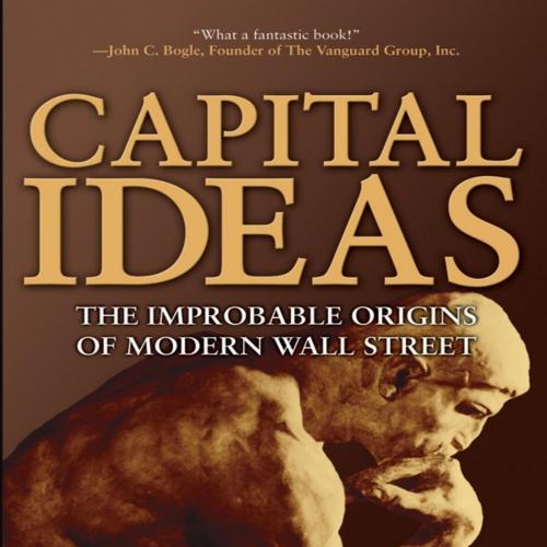 Capital ideas the improbable origins of modern Wall Street - Bernstein, Peter L_