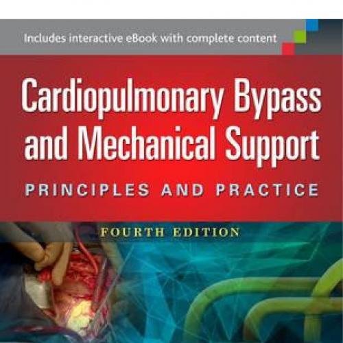 Cardiopulmonary Bypass and Mechanical Support Principles and Practice 4th