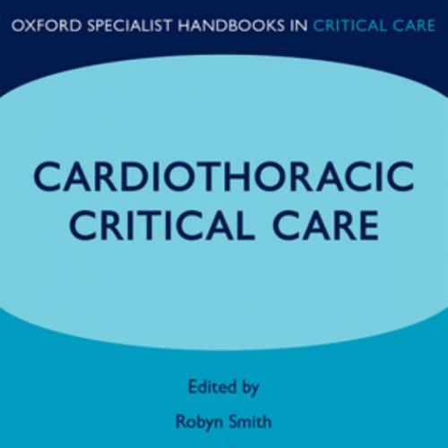 Cardiothoracic Critical Care (Oxford Specialist Handbook)