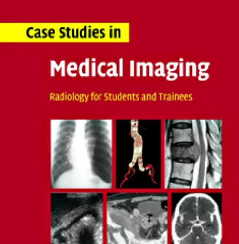 Case Studies in Medical Imaging Radiology for Students and Trainees
