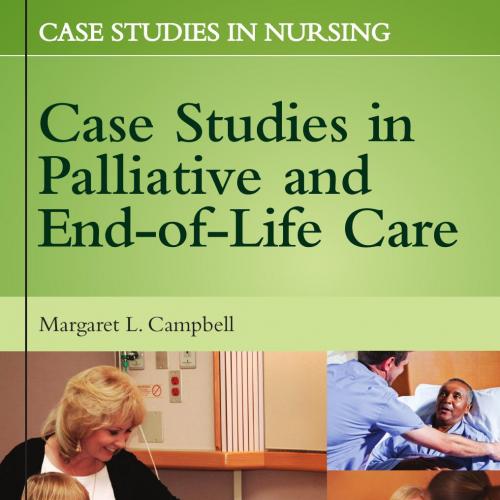 Case Studies in Nursing, Volume 4 Case Studies in Palliative and End-of-Life Care - Campbell, Margaret L.(Author)