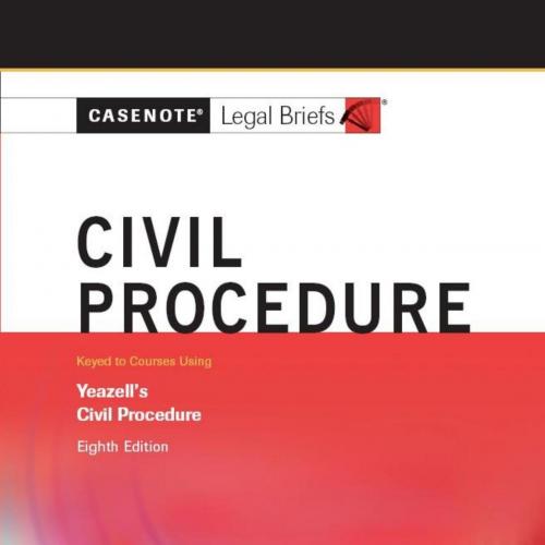 Casenote Legal Briefs_ Civil Procedure keyed to Yeazell's Eighth Edition