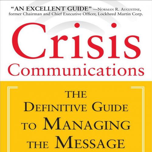 Crisis Communications_ The Definitive Guide to Managing the Mege_ The Definitive Guide to Managing the Message - Steven Fink