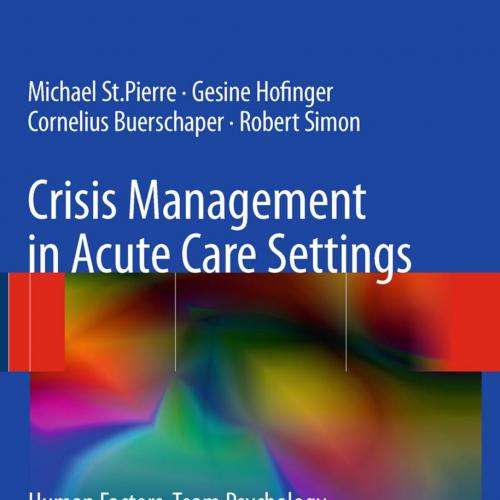 Crisis Management in Acute Care Settings_ Human Factors, Team PSt.Pierre, Gesine Hofinger, Cornelius Buerschaper, Robert Simon