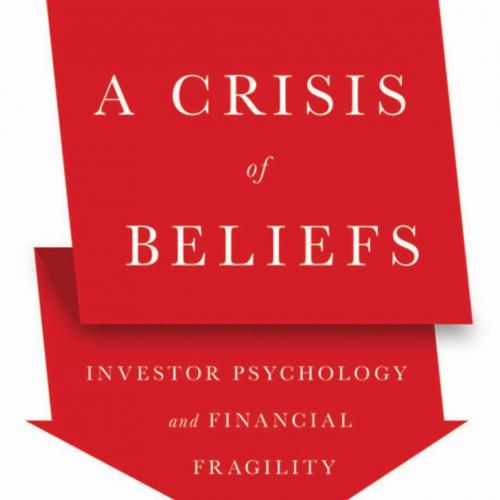 Crisis of Beliefs Investor Psychology and Financial Fragility, A - Nicola Gennaioli,Andrei Shleifer