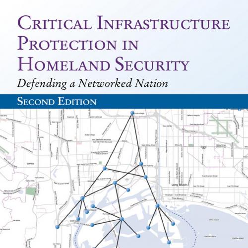 Critical Infrastructure Protection in Homeland Security Defending a Networked Nation 2th