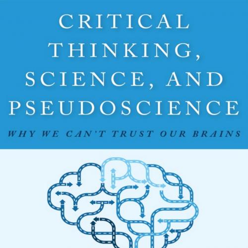Critical Thinking Science and Pseudoscience Why We Can't Trust Our Brains - Lack, Caleb W., PhD; Rousseau, Jacques, MA;