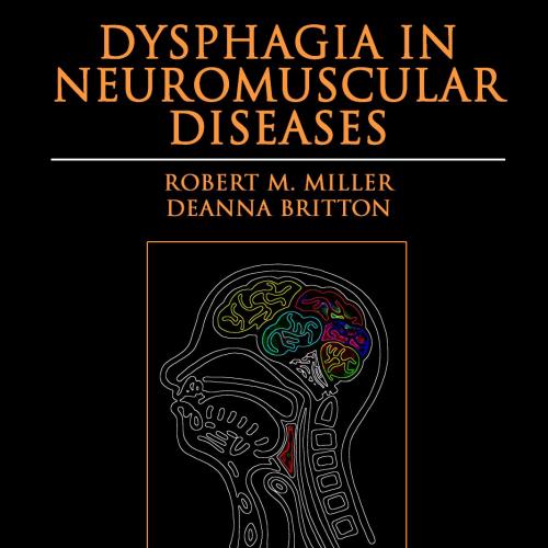 Dysphagia in Neuromuscular Diseases - Robert M. Miller,Deanna Britton