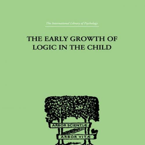 Early Growth of Logic in the Child Classification and Seriation, The - Brbel Inhelder & Jean Piaget