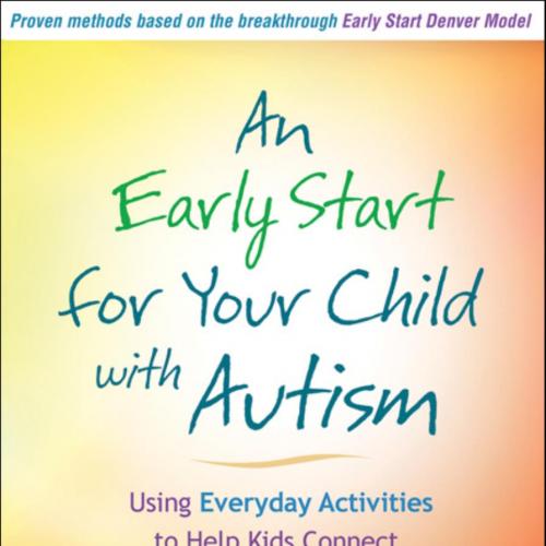 Early Start for Your Child with Autism Using Everyday Activities to Help Kids Connect Communicate, and Learn, An - Wei Zhi