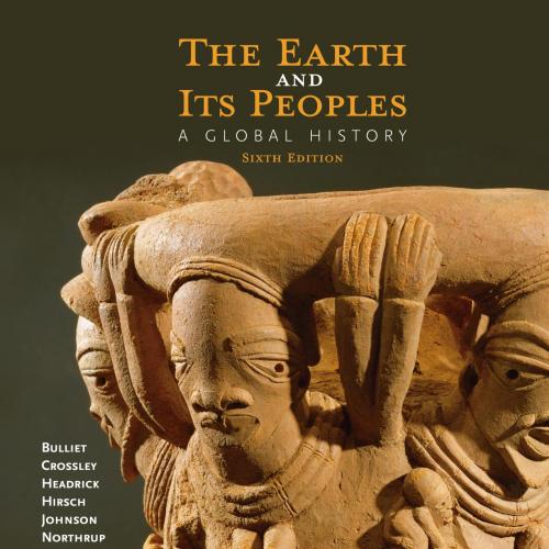 Earth and Its Peoples_ A Global History_ Volume I_ To 1550 6th,Headrick & Steven W. Hirsch & Lyman L. Johnson & David Northrup