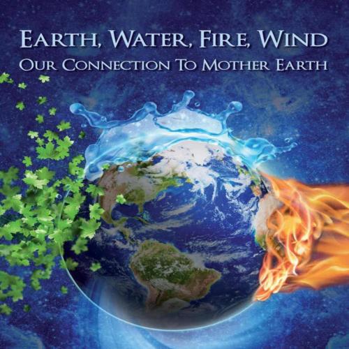 Earth, Water, Fire, Wind_ Our Connection to Mother Earth
