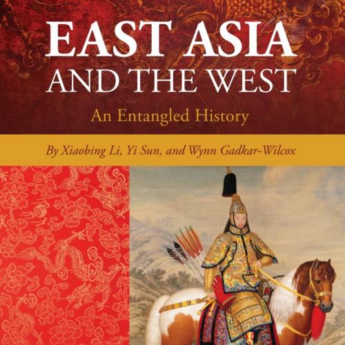East Asia and the West By Xiaobing Li - Wei Zhi
