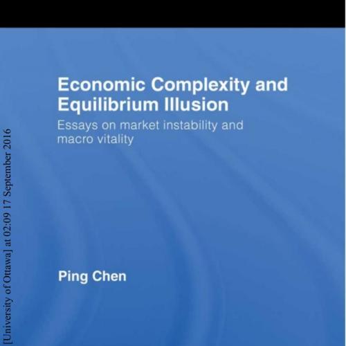 Economic Complexity and Equilibrium Illusion_ Essays on market instability and macro vitality - Ping Chen