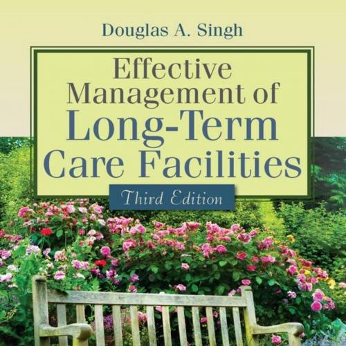 Effective Management of Long-Term Care Facilities 3rd - Douglas A. Singh