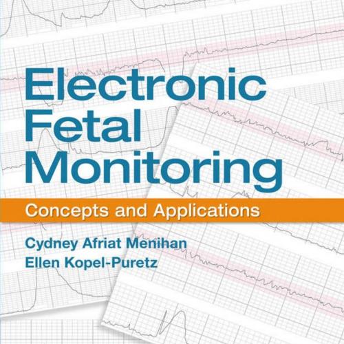 Electronic Fetal Monitoring Concepts and Applications 3rd - Cydney A. Menihan