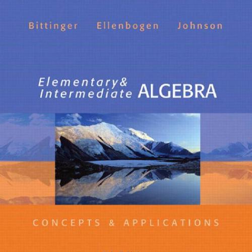 Elementary and Intermediate Algebra Concepts & Applications 6th Edition by Marvin L. Bittinger - Wei Zhi