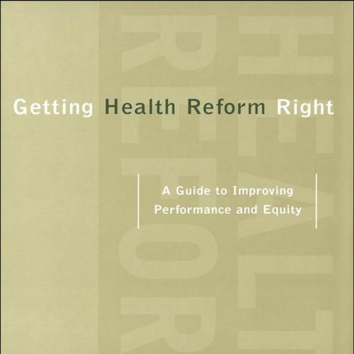 Getting Health Reform Right - Roberts, Marc; Hsiao, William; Berman, Peter & William Hsiao & Peter Berman & Michael R. Reich