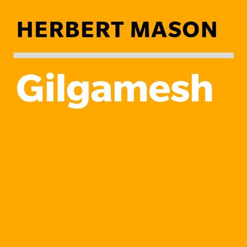 Gilgamesh A Verse Narrative - Herbert Mason - Herbert Mason