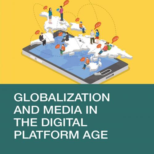 Globalization and Media in the Digital Platform Age - Dal Yong Jin