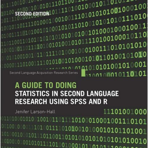 Guide to Doing Statistics in Second Language Research Using SPSS and R (Second Language Acquisition Research Series), A