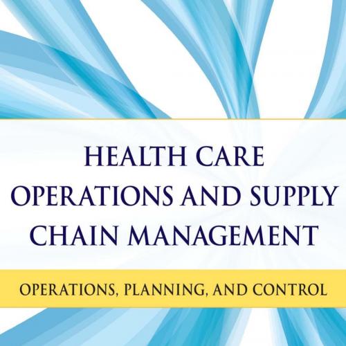 Health Care Operations and Supply Chain Management. Strategy, Operations, Planning, and Control
