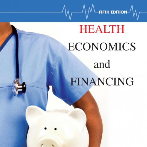 Health Economics and Financing 5th Edition by Getzen