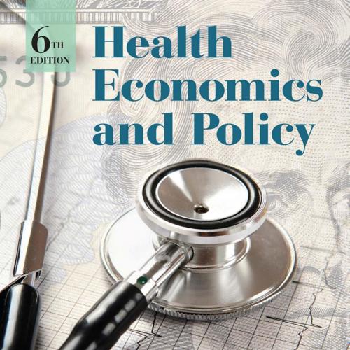 Health Economics and Policy 6th Edition by James W. Henderson