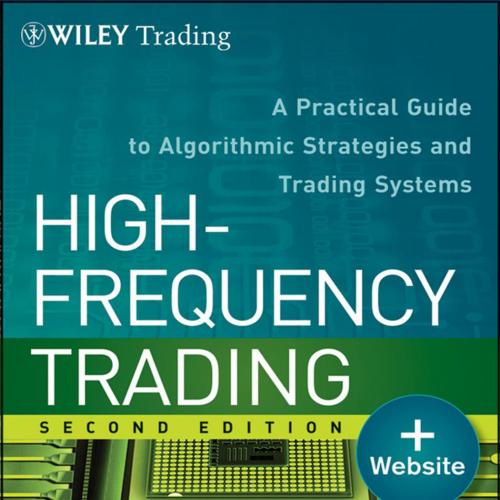 High-Frequency Trading A Practical Guide to Algorithmic Strategies and Trading Systems 2nd - Irene Aldridge