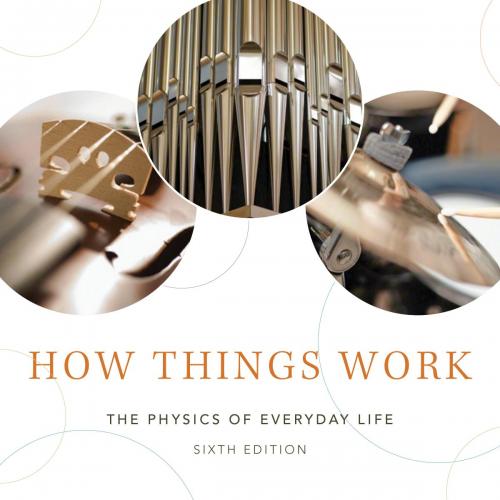How Things Work_ The Physics of Everyday Life, 6th Edition