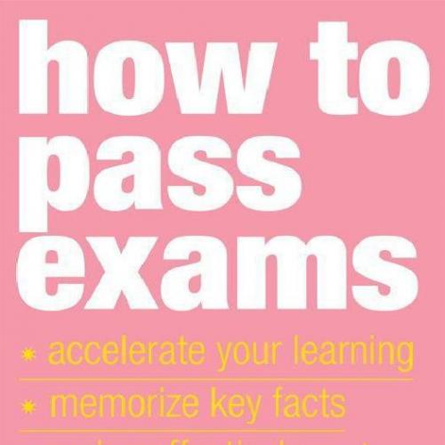 How to Pass Exams-Accelerate Your Learning-Memorise Key Facts-Revise Effectively