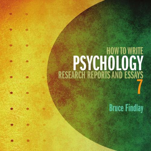 How to Write Psychology Research Reports and Essays 7th Edition 7e by Bruce Findlay